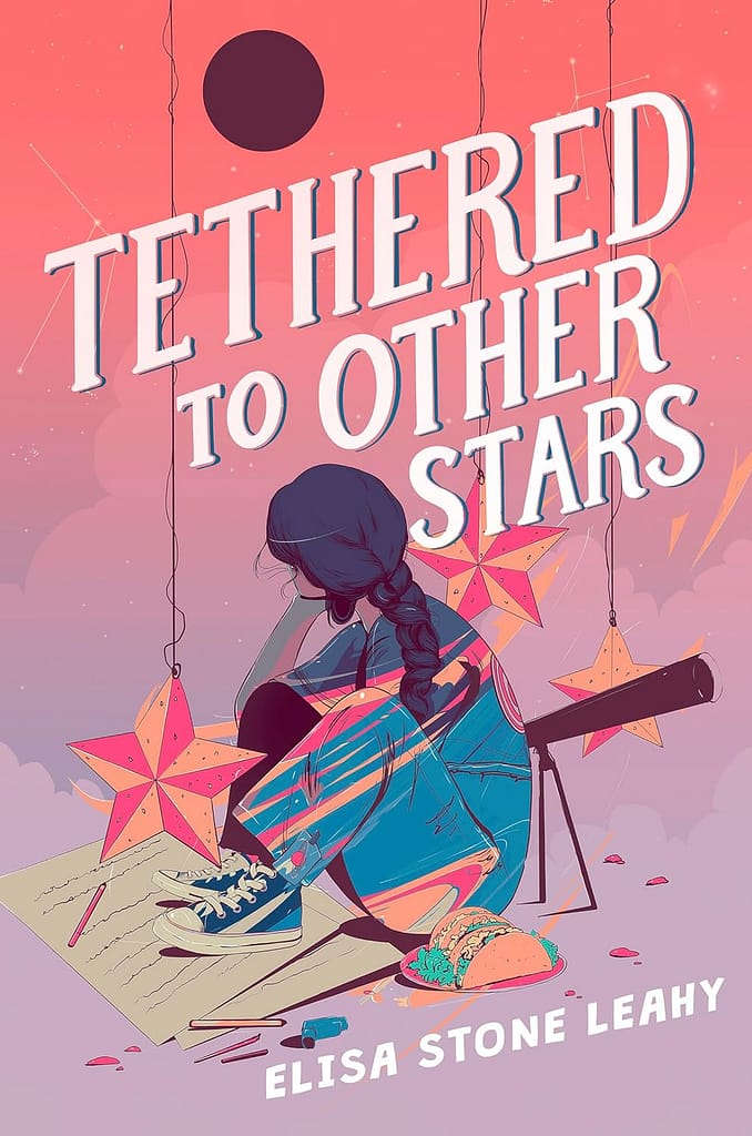 Cover of book, "Tethered to Other Stars" showing a girl sitting, back facing the viewer, surrounded by paper stars and a telescope